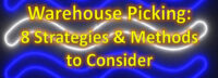 Warehouse Order Picking: 8 Strategies & Methods to Consider
